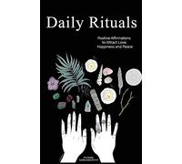 Daily Rituals: Positive Affirmations to Attract Love, Happiness and Peace