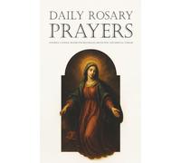 Daily Rosary Prayers: Powerful Catholic Prayers for Deliverance, Protection, and Spiritual Warfare