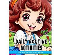Daily Routine Activities For Kids Coloring Book: The First Big Book Of Easy Educational Coloring Pages With Lovely Illustrations Gift Idea For Boys And Girls Relieving Stress & Relaxation