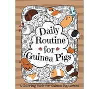 Daily Routine For Guinea Pigs: A Coloring Book For Guinea Pig Lovers + Bonus Themes - Guinea Pigs In The Garden And Guinea Pig Coffee Time.