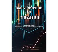 DAILY ROUTINE OF TRADER: “Record your trades, improve your strategy and control your emotions.”