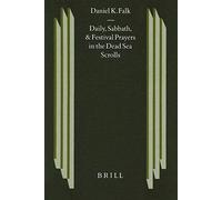 Daily, Sabbath, And Festival Prayers In The Dead Sea Scrolls