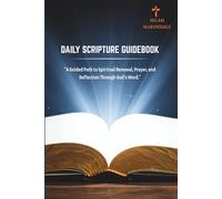 DAILY SCRIPTURE GUIDEBOOK: A Guided Path to Spiritual Renewal, Prayer, and Reflection Through God’s Word
