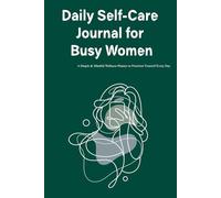 Daily Self-Care Journal for Busy Women: A Simple & Mindful Wellness Planner to Prioritize Yourself Every Day