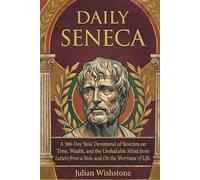 Daily Seneca: A 366-Day Stoic Devotional of Stoicism on Time, Wealth, and the Unshakable Mind from Letters from a Stoic and On the Shortness of Life.