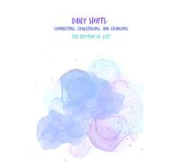 Daily Shifts: Connecting, Challenging, and Changing the Rhythm of Life