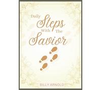Daily Steps With The Savior: 365-Day Heart to Heart Devotions: A Daily Journey to Deepen Your Faith and Discover Your God-Given Purpose