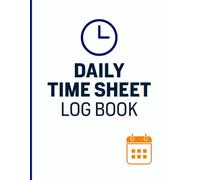 Daily Time Sheet log book: A Weekly Timesheet Planner to Record Date Tasks Time In Time Out and Total Hours