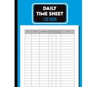 Daily Time Sheet Log Book: For Employees and Freelancers. Track Work Hours, Tasks, Breaks, and Daily Totals
