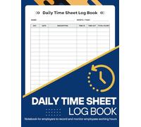Daily Time Sheet log book: Notebook for employers to record and monitor employees working hours | Employee Time Log | In And Out Sheet | Timesheet | Work Time Record Book