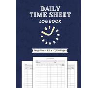 Daily Time Sheet Log Book: Work Hour Record Journal for Employees | Simple & Efficient Work Hour Tracker | 8.25 x 11” | 120 Pages