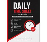 Daily Time Sheet Log Book: Work Hours Tracker for Employees, Freelancers, Contractors & Small Business Owners | Daily Time In & Out, Work Description & Total Hours Record