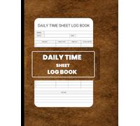 Daily Time Sheet Log book: Work Hours Tracker, Project Time Management, and Employee Timesheet Record Journal