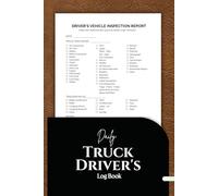 Daily Truck Driver's Log Book: Record Vehicle Inspections, Track Mileage, Fuel, Hours, and Trip Details
