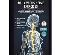 DAILY VAGUS NERVE EXERCISES: A Practical Path with Easy 10-Minute Workouts to Master Your Nervous System, Calm Anxiety, Reduce Stress and Improve Your Sleep with Illustrated Images