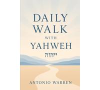 Daily Walk with Yahweh: Walking in Covenant with Yahuah Every Day