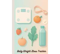 Daily Weight Loss Tracker: A 6x9 Wellness Journal for Goals, Progress & Healthy Habits