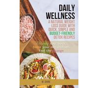 Daily Wellness Quick & Budget-Friendly Detox Recipies: Cleanse your body, boost your metabolism, feel the change