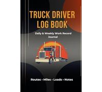 Daily Work Log Book for Truck Drivers: Professional Driver Record Journal for Routes, Miles, Loads, and Notes