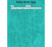Daily Work Task Log Book: Organize Your Tasks, Track Productivity, and Boost Efficiency Every Day