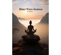 Daily Yoga Journal: A 365-Day Yoga Tracker for Mindfulness and Wellness: Track Your Yoga Practice, Meditation, Mood and Daily Progress