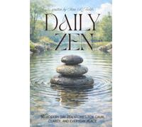 Daily Zen: 30 Modern Zen Stories - Calm, Clarity, and Everyday Peace for Adults: A Daily Meditation Reader Includes: Zen Inspired Parables, Quotes, ... & Gentle Relaxation Exercises for Beginners