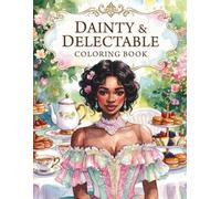 Dainty and Delectable: A High Tea Party Coloring Book Black Women And Girl's Celebrating Elegant Tea Tables, Fancy Desserts, and Stylish Black Women and Girls in Graceful Afternoon Tea Scenes