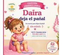 Daira deja el pañal: Un cuento para dejar el pañal sin estrés / Potty Training Book for Grils Ages 2-4 / Incluye guía para padres y actividades