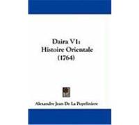 Daira V1: Histoire Orientale (1764) Popeliniere, Alexandre Jean De La (Auteur)