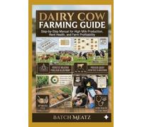 Dairy Cow Farming Guide: Step-by-Step Manual for High Milk Production, Herd Health, and Farm Profitability