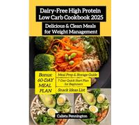 Dairy-Free High Protein Low Carb Cookbook 2025: Delicious & Clean Meals for Weight Management