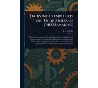 Dairying Exemplified, Or, The Business Of Cheese-Making