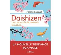 Daishizen L'art japonais de ressentir la nature - Nicolas Chauvat - Jouvence - broché - Guide