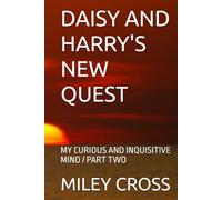 DAISY AND HARRY'S NEW QUEST: MY CURIOUS AND INQUISITIVE MIND / PART TWO
