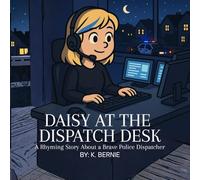DAISY AT THE DISPATCH DESK: A Rhyming Story About a Brave Police Dispatcher