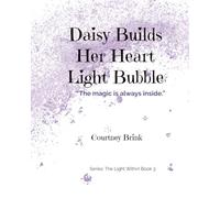 Daisy Builds Her Heart Light Bubble: “The magic is always inside.”
