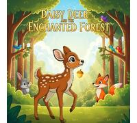 Daisy Deer and the Enchanted Forest: A Magical Adventure of Courage and Friendship