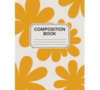 Daisy Flower Composition Book: 120 Pages Notebook, with Illustration Cover Design, designed for Journaling, Drawing, Teachers, Women, Back to School ... for Journaling, Drawing, Teachers, Women