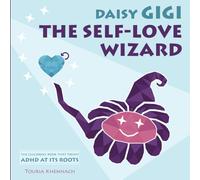 Daisy Gigi, the Self-Love Wizard: Magical Inspirational Therapeutical Story of Self-love - The Children's Picture Book that treats ADHD at its roots. ... for Confidence, Key for ADHD parenting