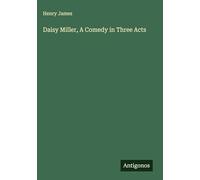 Daisy Miller, A Comedy in Three Acts