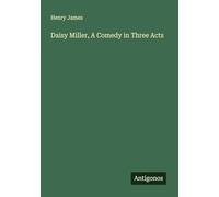 Daisy Miller, A Comedy in Three Acts