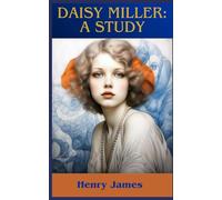 Daisy Miller: A Study: A Tale of Innocence, Judgement and Cultural Collision