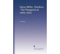 Daisy Miller, Pandora, The Patagonia & other tales
