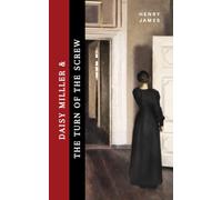 Daisy Miller & The Turn of the Screw: A Two Novella Collection by Henry James (annotated)