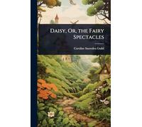 Daisy, Or, the Fairy Spectacles