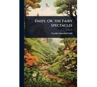 Daisy, Or, the Fairy Spectacles