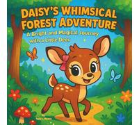 Daisy’s Whimsical Forest Adventure: Children's Storybooks| A Bright and Magical Journey with a Little Deer| Adventure| Animals| 30 Pages| Size 8.5 x 8.5
