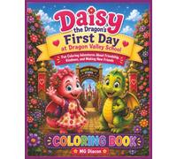Daisy the Dragon's First Day at Dragon Valley School Coloring Book: A Fun Dragon Coloring Book About Friendship, Kindness, Confidence, and the First Day of School for Kids Ages 4-8