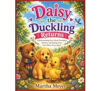 Daisy the Duckling Returns: A Heartwarming Story About Friendship, Reunion, and Staying Close Even When You're Apart | Martha Meyer | Picture Book | ... Listening, Teamwork, Respect, and Inclusion