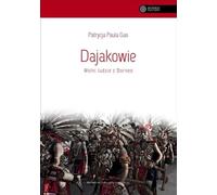Dajaks Le peuple libre de Bornéo Patrycja Paula Gas (Buch auf Polnisch)